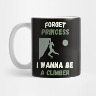 Forget princess I wanna be a climber Mug